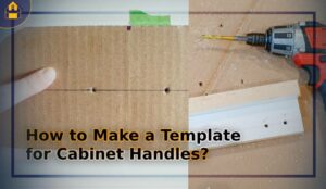 How to Make a Template for Cabinet Handles DIY How to Make a Template for Cabinet Handles DIY