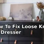 How To Fix Loose Knobs On Dresser