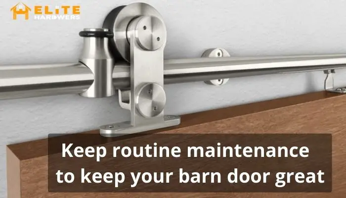 Keep routine maintenance to keep your barn door great