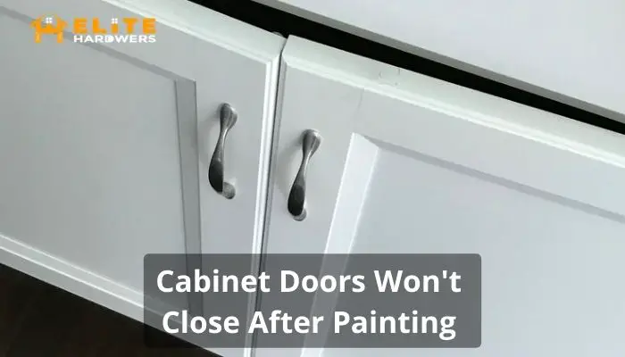 Cabinet Doors Won’t Close After Painting