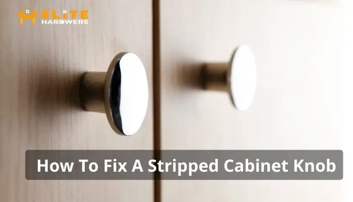 How To Fix A Stripped Cabinet Knob