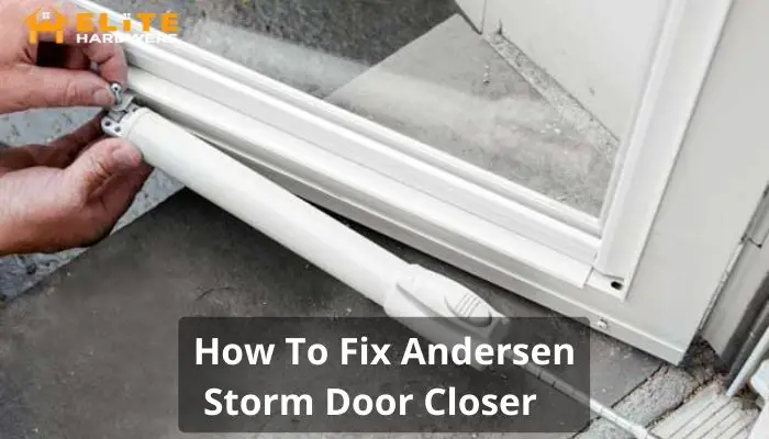 How to Fix Andersen Storm Door Closer?