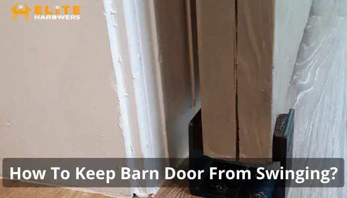 How To Keep Barn Door From Swinging?