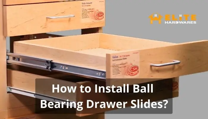 How to Install Ball Bearing Drawer Slides? 5 Easy Steps