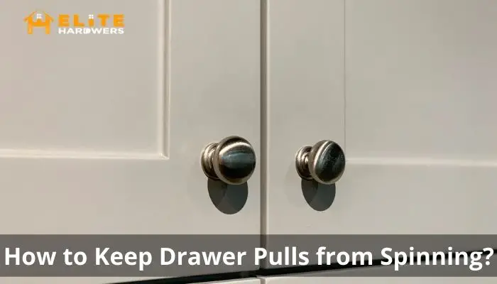 How to Keep Drawer Pulls from Spinning