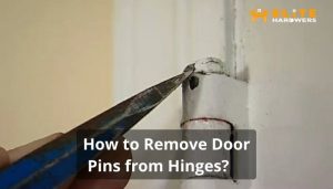 How to Remove Door Pins from Hinges?