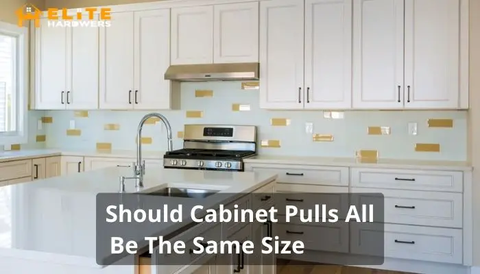 Should Cabinet Pulls All Be The Same Size