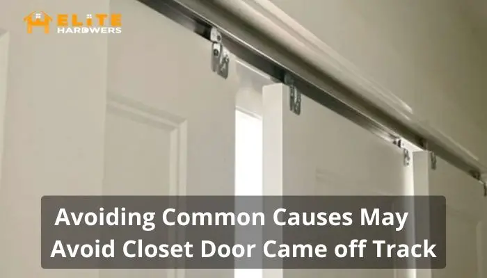 Avoiding Common Causes May Avoid Closet Door Came off Track