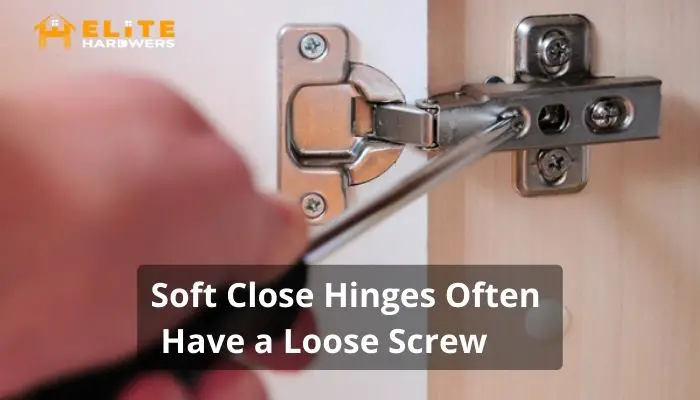 Soft Close Hinges Often Have a Loose Screw