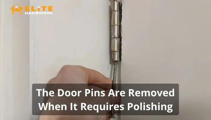 The Door Pins Are Removed When It Requires Polishing