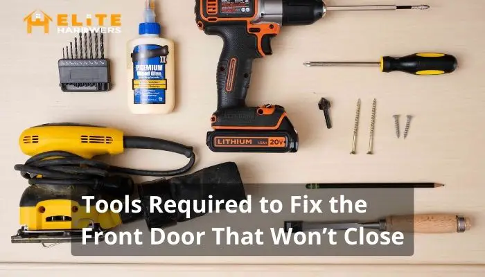 Tools Required to Fix the Front Door That Won't Close