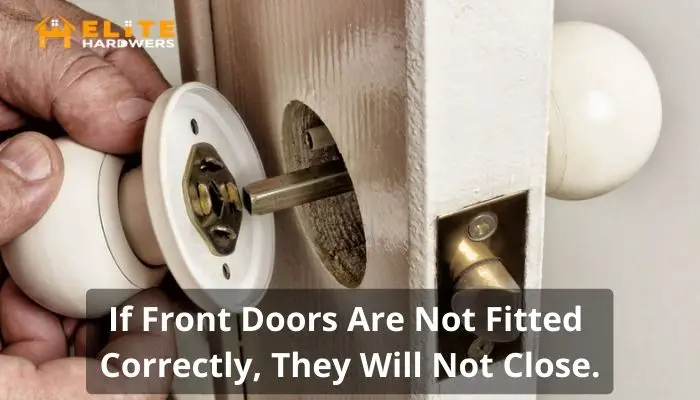 If Front Doors Are Not Fitted Correctly, They Will Not Close.