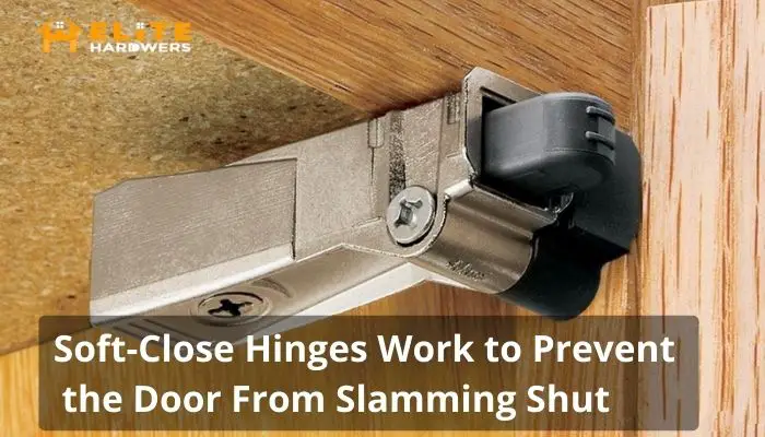 Soft-Close Hinges Work to Prevent the Door From Slamming Shut