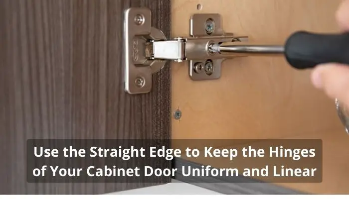  Use the Straight Edge to Keep the Hinges of Your Cabinet Door Uniform and Linear