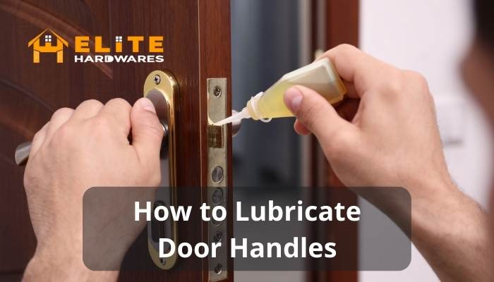 6 Ways on How to Lubricate Door Handles