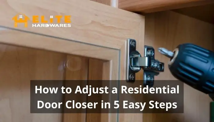 How to Adjust a Residential Door Closer in 5 Easy Steps