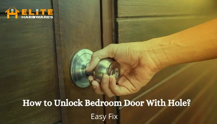 How To Unlock Bedroom Door With Hole? 3 Easy Methods