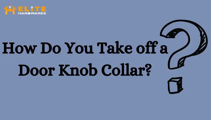 How Do You Take off a Door Knob Collar