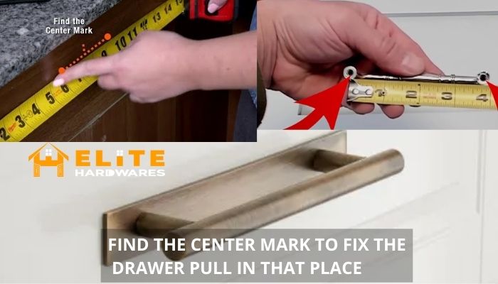 FIND THE CENTER MARK TO FIX THE DRAWER PULL IN THAT PLACE