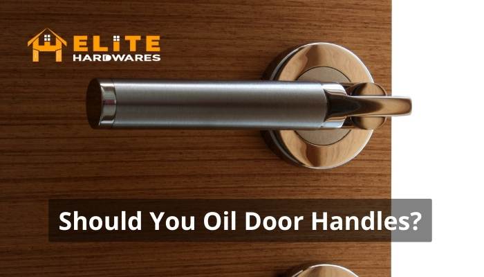 Should You Oil Door Handle