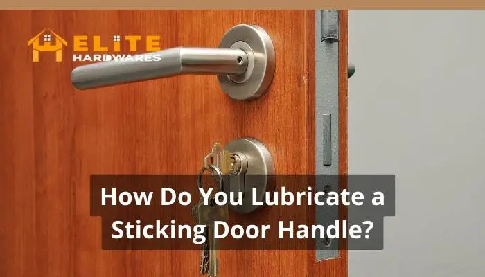 How Do You Lubricate a Sticking Door Handle