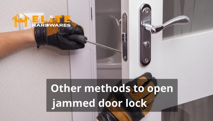 Other methods to open jammed door lock