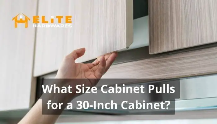What Size Cabinet Pulls for a 30-Inch Cabinet