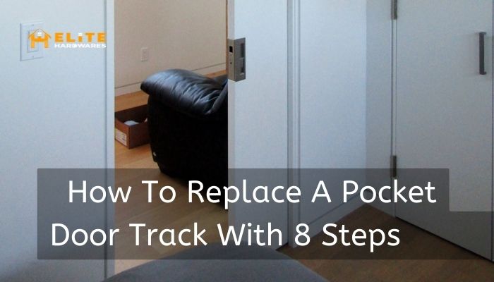 8 Steps to Replace a Pocket Door Track | Simple And Easy Step Guidelines