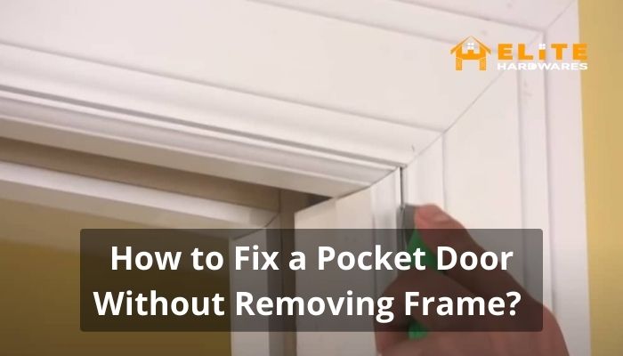 How to Fix a Pocket Door Without Removing Frame? 3 Easy Steps