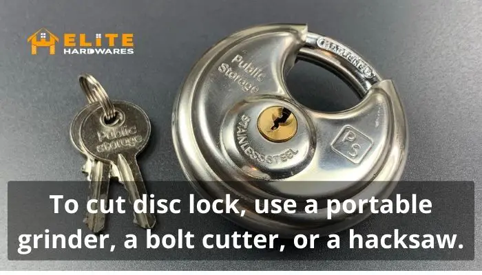 To cut disc lock, use a portable grinder, a bolt cutter, or a hacksaw.