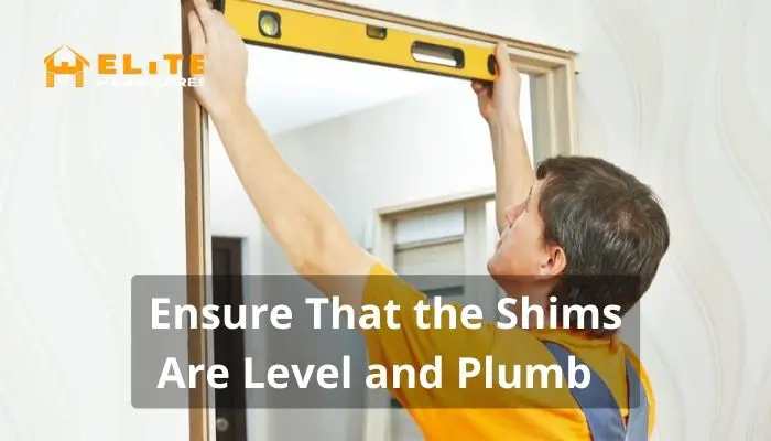 Ensure That the Shims Are Level and Plumb