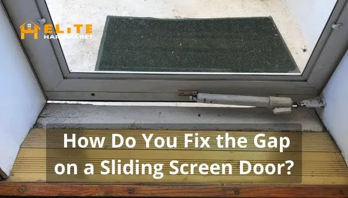 How Do You Fix the Gap on a Sliding Screen Door