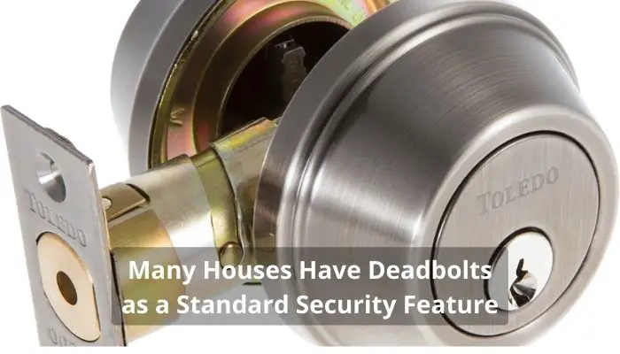 Many Houses Have Deadbolts as a Standard Security Feature