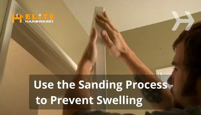 Use the Sanding Process to Prevent Swelling