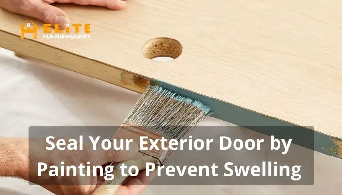Seal Your Exterior Door by Painting to Prevent Swelling