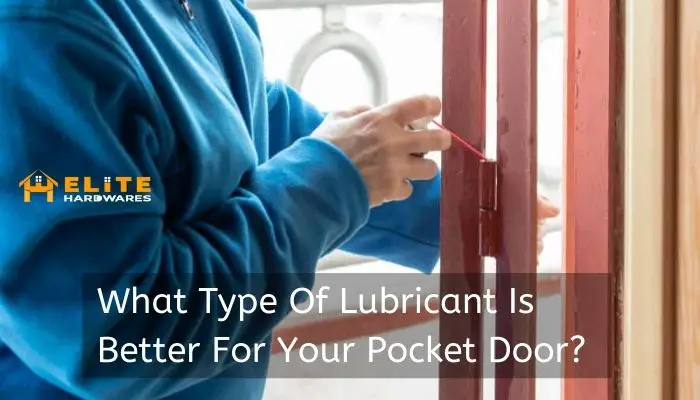  What Type Of Lubricate Is Better For Your Pocket Door