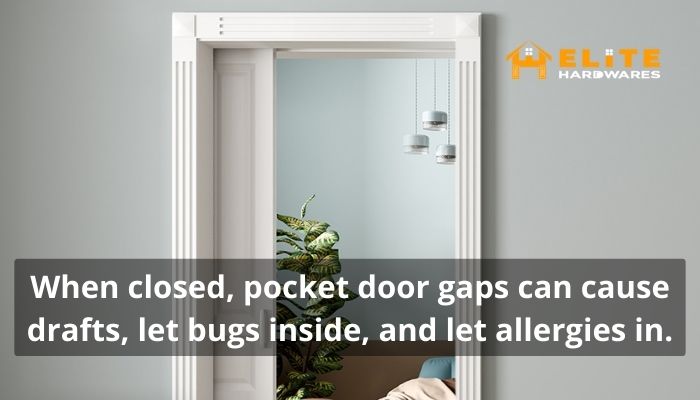 When closed, pocket door gaps can cause drafts, let bugs inside, and let allergies in.