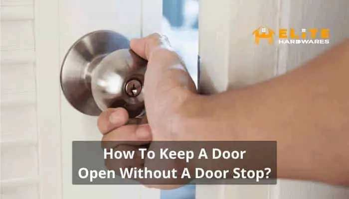 How To Keep A Door Open Without A Door Stop: Use Daily Items
