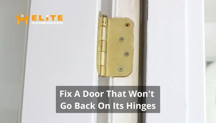 3 Ways to Fix a Door Won’t Go Back on Hinges