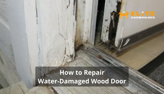How to Repair Water Damaged Wood Door [Quick and Easy Steps]