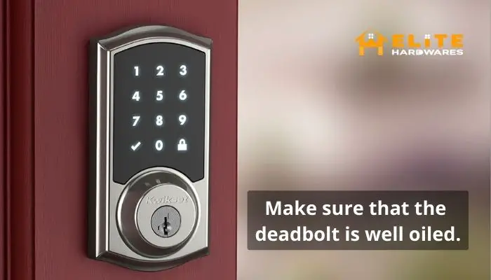Make sure that the deadbolt is well oiled